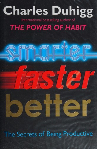 Smarter Faster Better: The Secrets of Being Productive in Life and Business