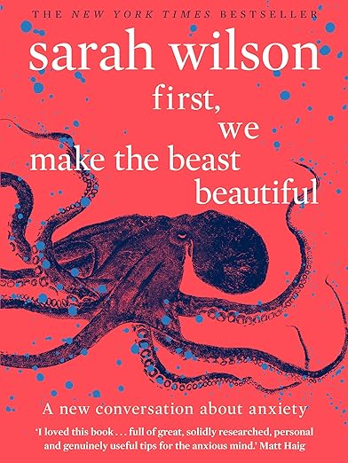first, we make the beast beautiful: a new story about anxiety